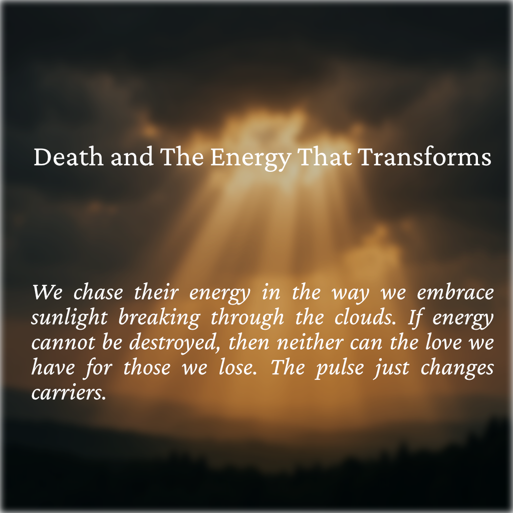 Death and The Energy That Transforms
